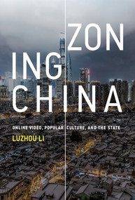 Zoning China (Online Video, Popular Culture, and the State) - 9780262551250 by Luzhou Li, 9780262551250