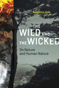 The Wild and the Wicked (On Nature and Human Nature) - 9780262551267 by Benjamin Hale, 9780262551267