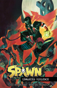 Spawn Unwanted Violence by Todd McFarlane, Mike Del Mundo, 9781534397026