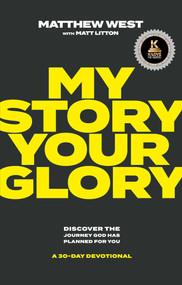 My Story, Your Glory (Discover the Journey God Has Planned for You-A 30-Day Devotional) by Matthew West, Matt Litton, 9781637633106