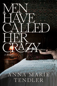 Men Have Called Her Crazy (A Memoir) by Anna Marie Tendler, 9781668032343