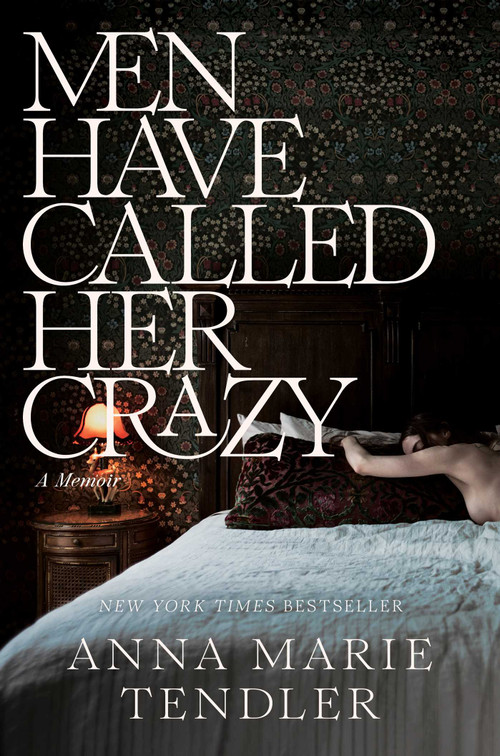 Men Have Called Her Crazy (A Memoir) by Anna Marie Tendler, 9781668032343
