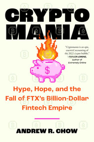 Cryptomania (Hype, Hope, and the Fall of FTX's Billion-Dollar Fintech Empire) by Andrew R Chow, 9781668038161