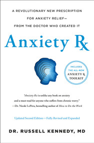 Anxiety Rx (A Revolutionary New Prescription for Anxiety Relief-from the Doctor Who Created It) by Russell Kennedy, 9781250365965