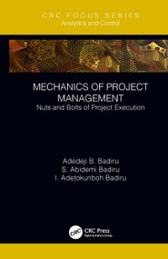 Mechanics of Project Management (Nuts and Bolts of Project Execution) - 9780367788131 by Adedeji B. Badiru, S. Abidemi Badiru, I. Adetokunboh Badiru, 9780367788131