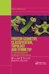 Protein Geometry, Classification, Topology and Symmetry (A Computational Analysis of Structure) by William R. Taylor, Andras Aszodi, 9780367393786