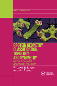 Protein Geometry, Classification, Topology and Symmetry (A Computational Analysis of Structure) by William R. Taylor, Andras Aszodi, 9780367393786