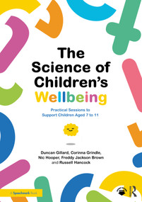 The Science of Children's Wellbeing (Practical Sessions to Support Children Aged 7 to 11) by Duncan Gillard, Corinna Grindle, Nic Hooper, Freddy Jackson Brown, Russell Hancock, 9781032386287