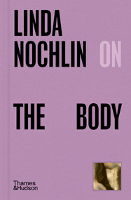 Linda Nochlin on the Body by Linda Nochlin, 9780500027257