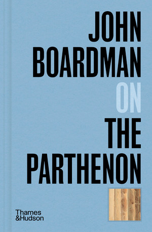 John Boardman on the Parthenon by John Boardman, 9780500027264