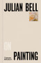 Julian Bell on Painting by Julian Bell, 9780500027288