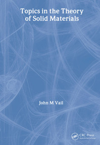 Topics in the Theory of Solid Materials by J.M. Vail, 9780750307291