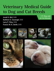 Veterinary Medical Guide to Dog and Cat Breeds by Jerold Bell, Kathleen Cavanagh, Larry Tilley, Francis W. K. Smith, 9781591610021