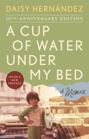 A Cup of Water Under My Bed (A Memoir) by Daisy Hernández, 9780807017333