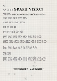 Graph Vision (Digital Architecture's Skeletons) by Theodora Vardouli, 9780262049016