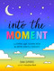 Into the Moment (A Journal and Coloring Book to Inspire Mindful Creativity) by Dani DiPirro, 9780593715338