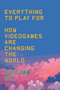 Everything to Play For (An Insider's Guide to How Videogames are Changing Our World) by Marijam Did, 9781804293249