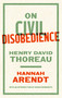 On Civil Disobedience by Hannah Arendt, Henry David Thoreau, Roger Berkowitz, 9781598537918