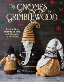 Gnomes of Grimblewood, The (Enchanting friends to knit, full of magic and mischief) by Sarah Schira, 9781800922020