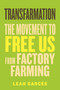 Transfarmation (The Movement to Free Us from Factory Farming) by Leah Garcés, 9780807014905