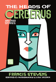 The Heads of Cerberus and Other Stories by Francis Stevens, Lisa Yaszek, Lisa Yaszek, 9780262549066