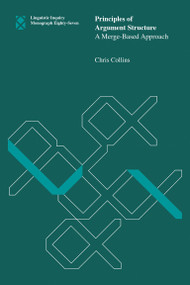 Principles of Argument Structure (A Merge-Based Approach) by Chris Collins, 9780262548274