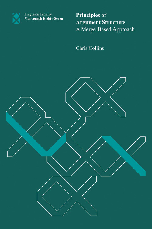 Principles of Argument Structure (A Merge-Based Approach) by Chris Collins, 9780262548274