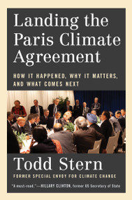 Landing the Paris Climate Agreement (How It Happened, Why It Matters, and What Comes Next) by Todd Stern, 9780262049146