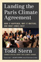 Landing the Paris Climate Agreement (How It Happened, Why It Matters, and What Comes Next) by Todd Stern, 9780262049146