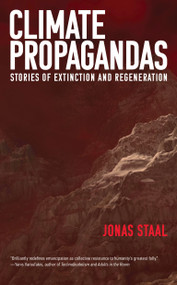 Climate Propagandas (Stories of Extinction and Regeneration) by Jonas Staal, 9780262549820