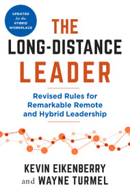 The Long-Distance Leader, Second Edition (Revised Rules for Remarkable Remote and Hybrid Leadership) by Kevin Eikenberry, Wayne Turmel, 9798890570222