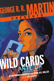 George R. R. Martin Presents Wild Cards: Ante Up (A Graphic Novel) by Kevin Andrew Murphy, John Jos. Miller, Jon Sanchez, 9780804177061