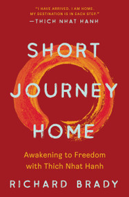 Short Journey Home (Awakening to Freedom with Thich Nhat Hanh) by Richard Brady, 9781952692802