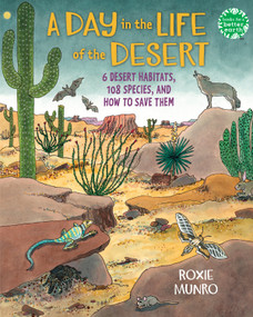 A Day in the Life of the Desert (6 Desert Habitats, 108 Species, and How to Save Them) - 9780823458905 by Roxie Munro, 9780823458905