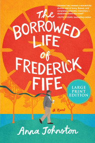 The Borrowed Life of Frederick Fife (A Novel) by Anna Johnston, 9780063410619