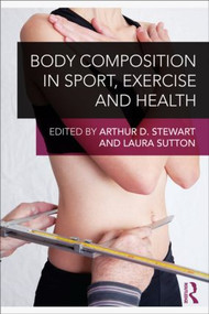 Body Composition in Sport, Exercise and Health by Arthur Stewart, Laura Sutton, 9780415614986