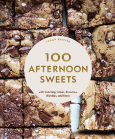 100 Afternoon Sweets (With Snacking Cakes, Brownies, Blondies, and More) by Sarah Kieffer, 9781797216188
