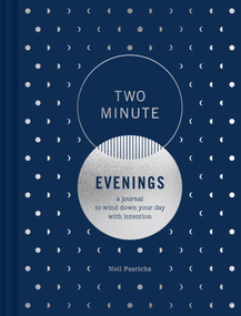 Two Minute Evenings (A Journal to Wind Down Your Day with Intention) by Neil Pasricha, Leslie Richardson, 9781797229874