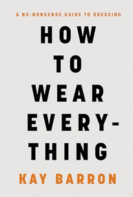 How to Wear Everything (A No-Nonsense Guide to Dressing) by Kay Barron, 9781797232621