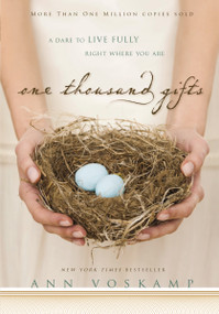 One Thousand Gifts (A Dare to Live Fully Right Where You Are) by Ann Voskamp, 9780310321910
