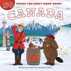 50 Things You Didn't Know about Canada by Sean O'Neill, Sean O'Neill, 9781643713861