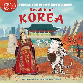 50 Things You Didn't Know about the Republic of Korea by Sean O'Neill, Sean O'Neill, 9781643713540