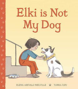 Elki Is Not My Dog by Elena Arevalo Melville, Tonka Uzu, 9781915252661