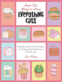 Everything Cats (Step-by-Step Lessons for Drawing Purrfectly Pawsome Felines and Cat Mash-Ups) by Lulu Mayo, Lulu Mayo, 9780760391198