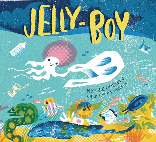 Jelly-Boy by Nicole Godwin, Christopher Nielsen, 9781760659349