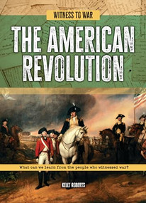 The American Revolution (What Can We Learn from the People Who Witnessed War?) by Kelly Roberts, 9781916526884