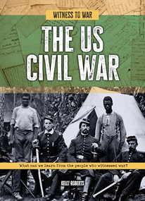 The US Civil War (What Can We Learn from the People Who Witnessed War?) by Kelly Roberts, 9781916526891