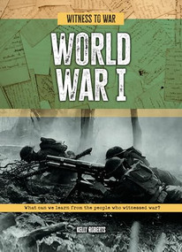 World War I (What Can We Learn from the People Who Witnessed War?) by Kelly Roberts, 9781916526914
