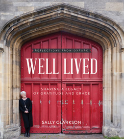 Well Lived (Shaping a Legacy of Gratitude and Grace) by Sally Clarkson, 9780736985475