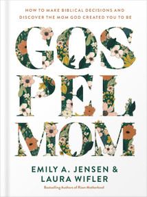 Gospel Mom (How to Make Biblical Decisions and Discover the Mom God Created You to Be) by Emily A. Jensen, Laura Wifler, 9780736988520
